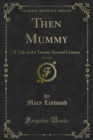 Then Mummy : A Tale of the Twenty-Second Century - eBook