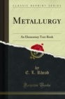 Metallurgy : An Elementary Text-Book - eBook