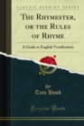 The Rhymester, or the Rules of Rhyme : A Guide to English Versification - eBook