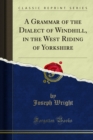 A Grammar of the Dialect of Windhill, in the West Riding of Yorkshire - eBook