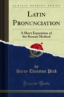 Latin Pronunciation : A Short Exposition of the Roman Method - eBook