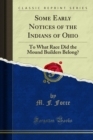 Some Early Notices of the Indians of Ohio : To What Race Did the Mound Builders Belong? - eBook
