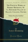 The Poetical Works of Robert Browning, M. A., Honorary Fellow of Balliol College, Oxford : Pauline Paracelsus Strafford - eBook