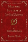Madame Butterfly : Purple Eyes; A Gentleman of Japan and a Lady; Kito; Glory - eBook