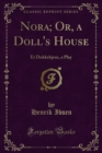 Nora; Or, a Doll's House : Et Dukkehjem, a Play - eBook