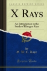 X Rays : An Introduction to the Study of Rontgen Rays - eBook