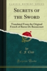 Secrets of the Sword : Translated From the Original French of Baron De Bazancourt - eBook