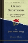 Gregg Shorthand : A Light-Line Phonography for the Million - eBook