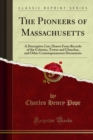 The Pioneers of Massachusetts : A Descriptive List, Drawn From Records of the Colonies, Towns and Churches, and Other Contemporaneous Documents - eBook