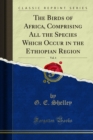 The Birds of Africa, Comprising All the Species Which Occur in the Ethiopian Region - eBook