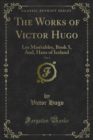 The Works of Victor Hugo : Les Miserables, Book 5, And, Hans of Iceland - eBook