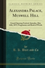 Alexandra Palace, Muswell Hill : Grand Opening Festival, Saturday, May 24th, 1873, Programme and Book of Words - eBook