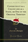Connecticut as a Colony and as a State, or One of the Original Thirteen - eBook