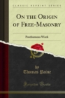 On the Origin of Free-Masonry : Posthumous Work - eBook