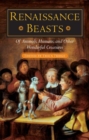 Renaissance Beasts : Of Animals, Humans, and Other Wonderful Creatures - Book
