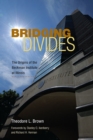 Bridging Divides : The Origins of the Beckman Institute at Illinois - Book