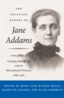 The Selected Papers of Jane Addams : Vol. 3: Creating Hull-House and an International Presence, 1889-1900 - Book