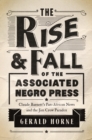 The Rise and Fall of the Associated Negro Press : Claude Barnett's Pan-African News and the Jim Crow Paradox - Book
