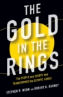The Gold in the Rings : The People and Events That Transformed the Olympic Games - Book