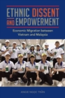 Ethnic Dissent and Empowerment : Economic Migration between Vietnam and Malaysia - Book