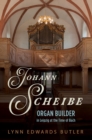 Johann Scheibe : Organ Builder in Leipzig at the Time of Bach - Book