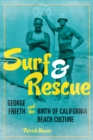Surf and Rescue : George Freeth and the Birth of California Beach Culture - Book