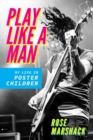 Play Like a Man : My Life in Poster Children - Book