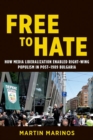 Free to Hate : How Media Liberalization Enabled Right-Wing Populism in Post-1989 Bulgaria - Book