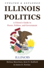 Illinois Politics : A Citizen’s Guide to Power, Politics, and Government - Book
