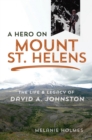 A Hero on Mount St. Helens : The Life and Legacy of David A. Johnston - eBook