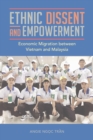 Ethnic Dissent and Empowerment : Economic Migration between Vietnam and Malaysia - eBook