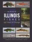 An Atlas of Illinois Fishes : 150 Years of Change - eBook