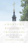 America's Religious Crossroads : Faith and Community in the Emerging Midwest - eBook