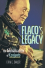 Flaco's Legacy : The Globalization of Conjunto - eBook