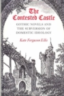 CONTESTED CASTLE : GOTHIC NOVELS AND THE SUBVERSION OF DOME - Book