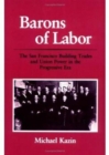 Barons of Labor : The San Francisco Building Trades and Union Power in the Progressive Era - Book