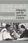 Unspeakable Images : Ethnicity and the American Cinema - Book