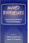 SHARED DIFFERENCES : MULTICULTURAL MEDIA AND PRACTICAL PEDAGOGY - Book
