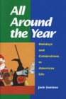 All Around the Year : Holidays and Celebrations in American Life - Book
