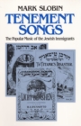 Tenement Songs : The Popular Music of the Jewish Immigrants - Book