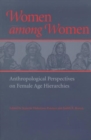 Women among Women : Anthropological Perspectives on Female Age Hierarchies - Book