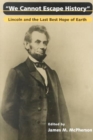 We Cannot Escape History : LINCOLN AND THE LAST BEST HOPE OF EARTH - Book