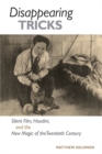 Disappearing Tricks : Silent Film, Houdini, and the New Magic of the Twentieth Century - Book
