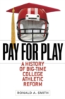 Pay for Play : A History of Big-Time College Athletic Reform - Book