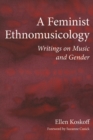 A Feminist Ethnomusicology : Writings on Music and Gender - Book
