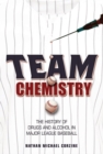 Team Chemistry : The History of Drugs and Alcohol in Major League Baseball - Book