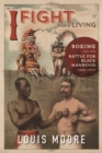I Fight for a Living : Boxing and the Battle for Black Manhood, 1880-1915 - Book