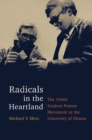 Radicals in the Heartland : The 1960s Student Protest Movement at the University of Illinois - Book