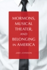 Mormons, Musical Theater, and Belonging in America - Book