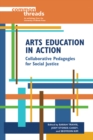 Arts Education in Action : Collaborative Pedagogies for Social Justice - Book